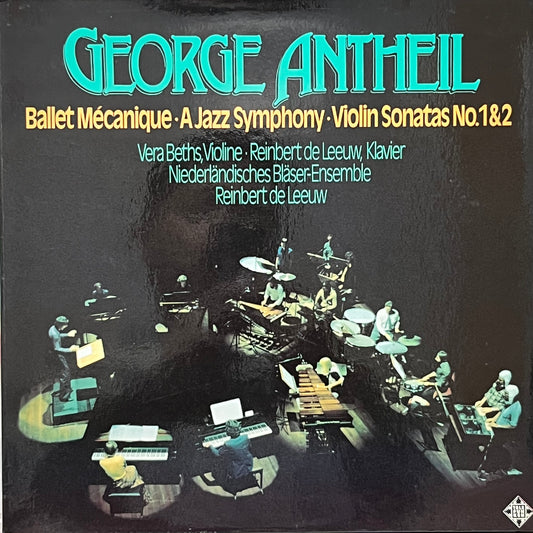 George Antheil - Vera Beths, Reinbert de Leeuw, Niederländisches Bläser-Ensemble – Ballet Mécanique, A Jazz Symphony, Violin Sonatas No. 1 & 2 - Five Flags Records